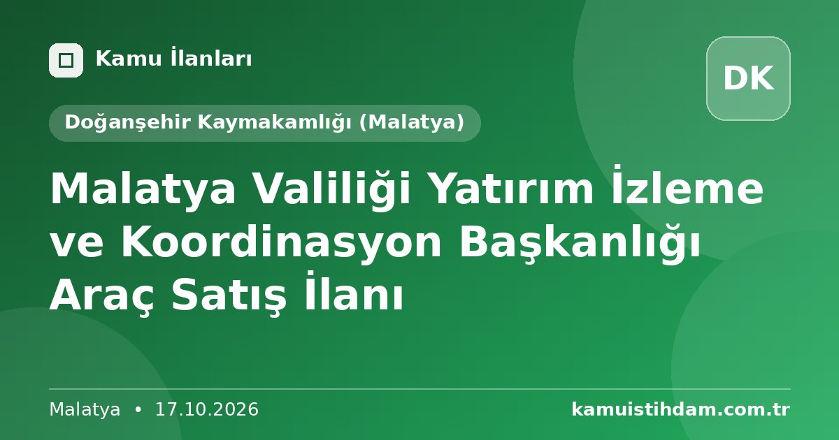 Malatya Valiliği Yatırım İzleme ve Koordinasyon Başkanlığı Araç Satış İlanı - Doğanşehir Kaymakamlığı (Malatya)