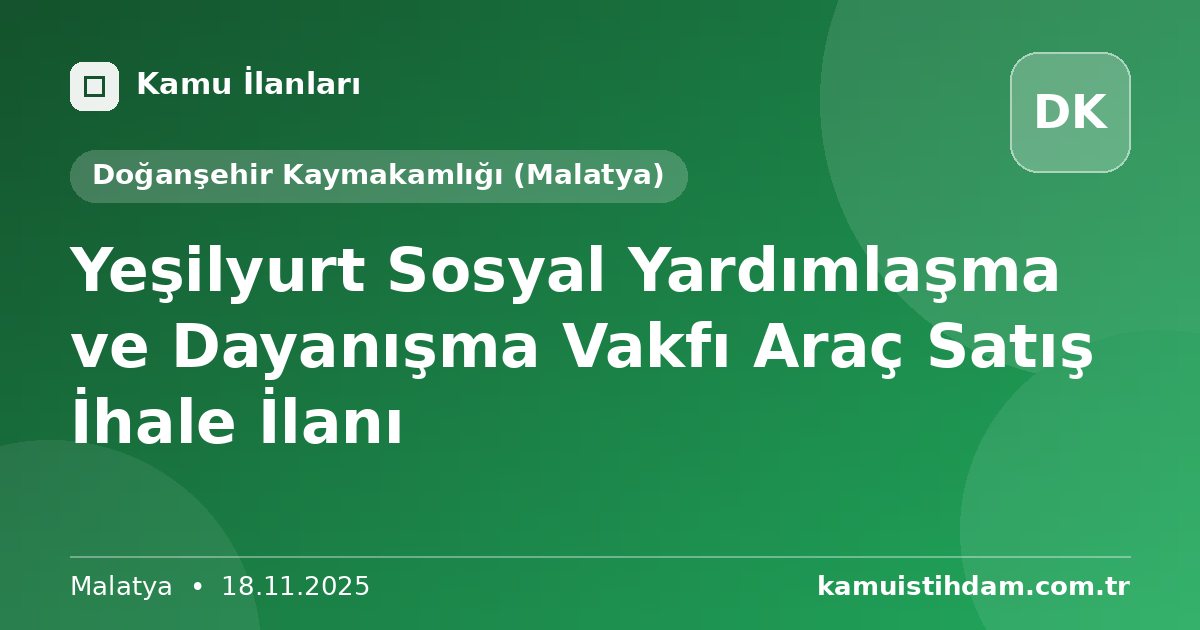 Yeşilyurt Sosyal Yardımlaşma ve Dayanışma Vakfı Araç Satış İhale İlanı - Doğanşehir Kaymakamlığı (Malatya)