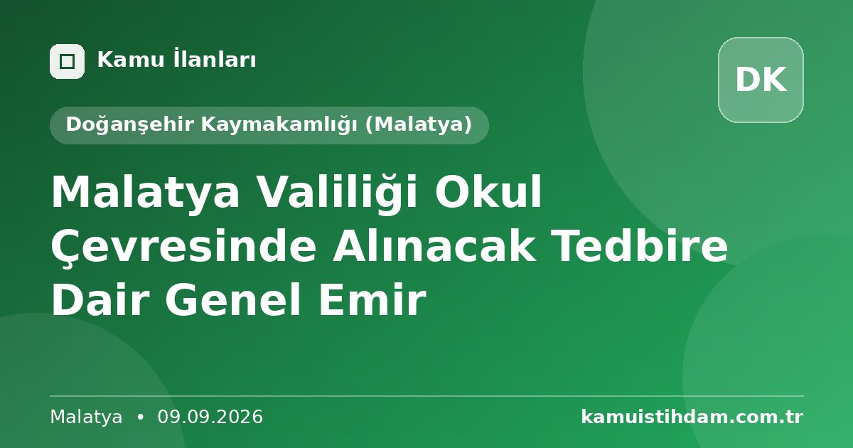 Malatya Valiliği Okul Çevresinde Alınacak Tedbire Dair Genel Emir - Doğanşehir Kaymakamlığı (Malatya)