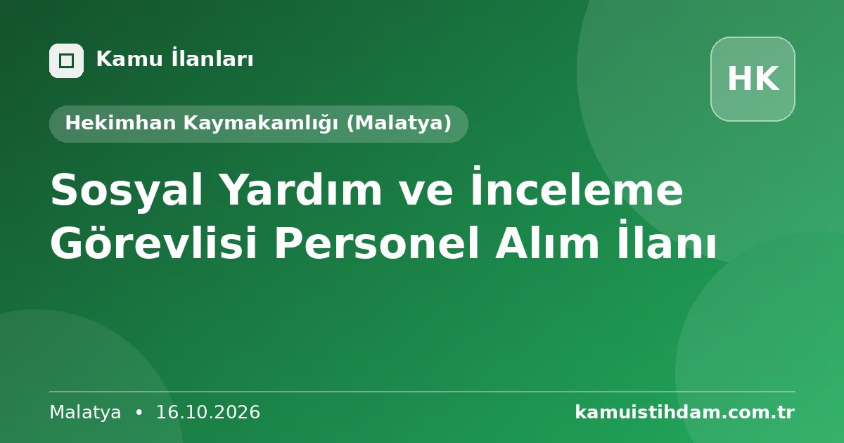 Sosyal Yardım ve İnceleme Görevlisi Personel Alım İlanı - Hekimhan Kaymakamlığı (Malatya)