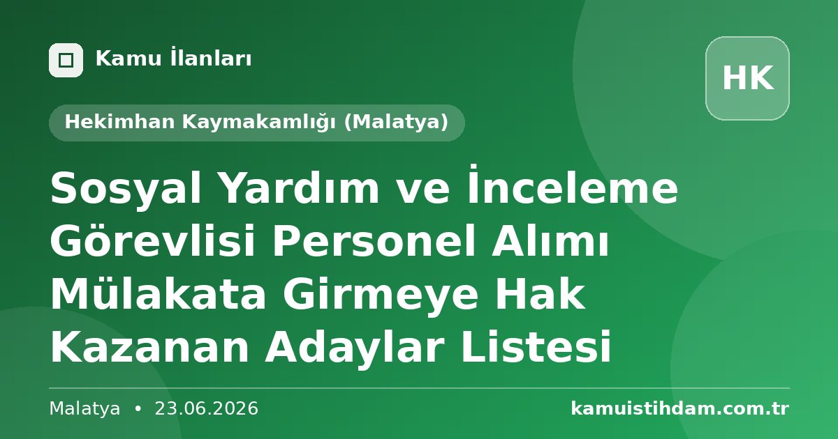 Sosyal Yardım ve İnceleme Görevlisi Personel Alımı Mülakata Girmeye Hak Kazanan Adaylar Listesi - Hekimhan Kaymakamlığı (Malatya)