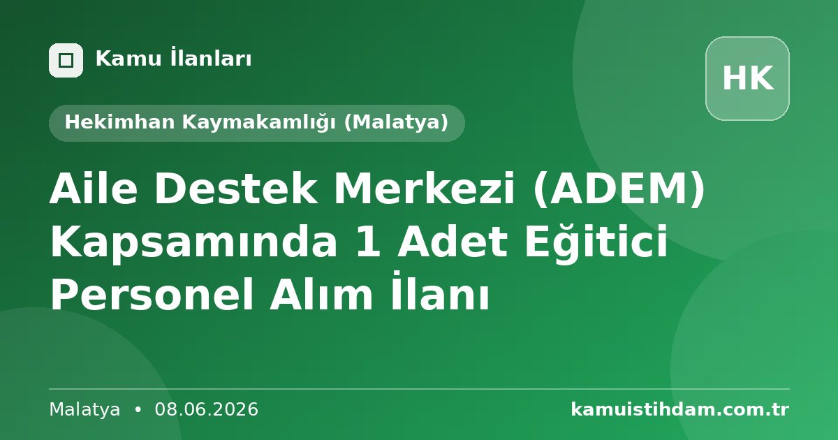 Aile Destek Merkezi (ADEM) Kapsamında 1 Adet Eğitici Personel Alım İlanı - Hekimhan Kaymakamlığı (Malatya)