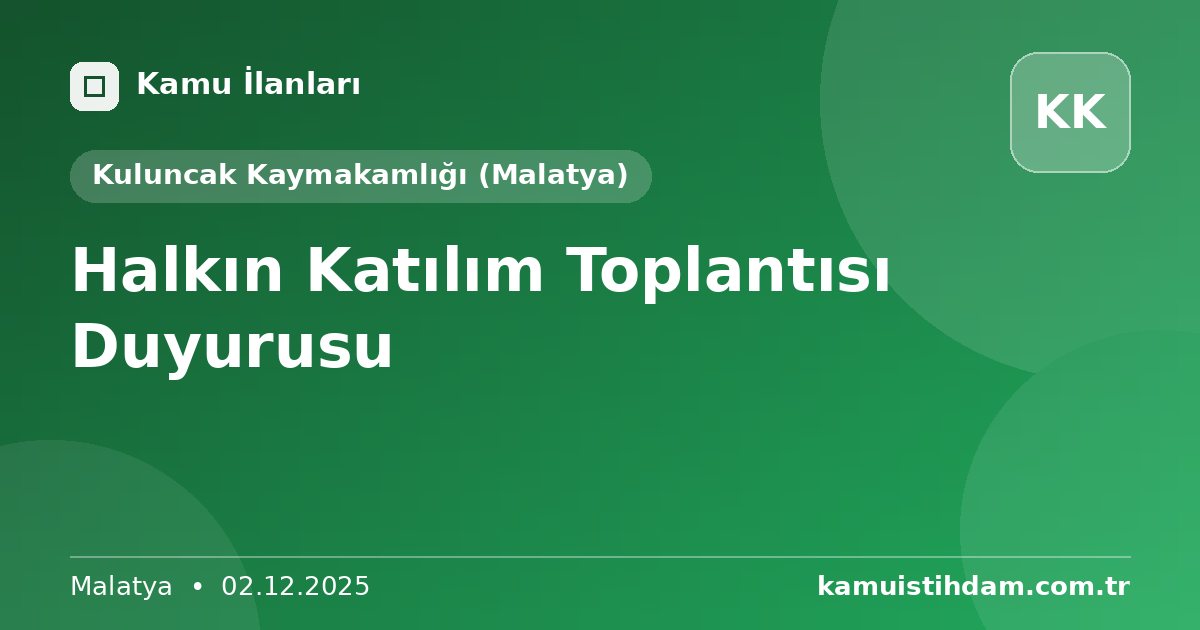 Halkın Katılım Toplantısı Duyurusu - Kuluncak Kaymakamlığı (Malatya)