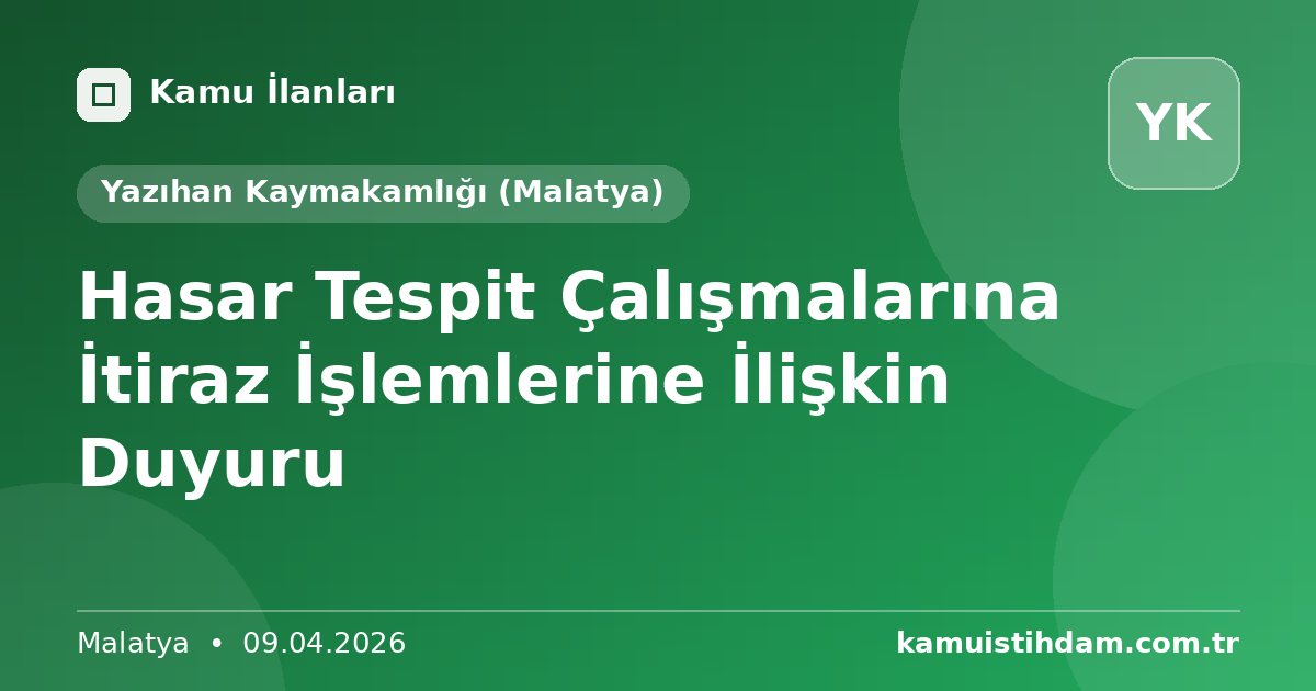 Hasar Tespit Çalışmalarına İtiraz İşlemlerine İlişkin Duyuru - Yazıhan Kaymakamlığı (Malatya)
