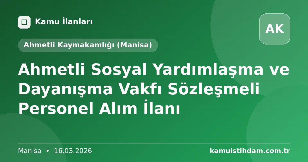 Ahmetli Sosyal Yardımlaşma ve Dayanışma Vakfı Sözleşmeli Personel Alım İlanı - Ahmetli Kaymakamlığı (Manisa)