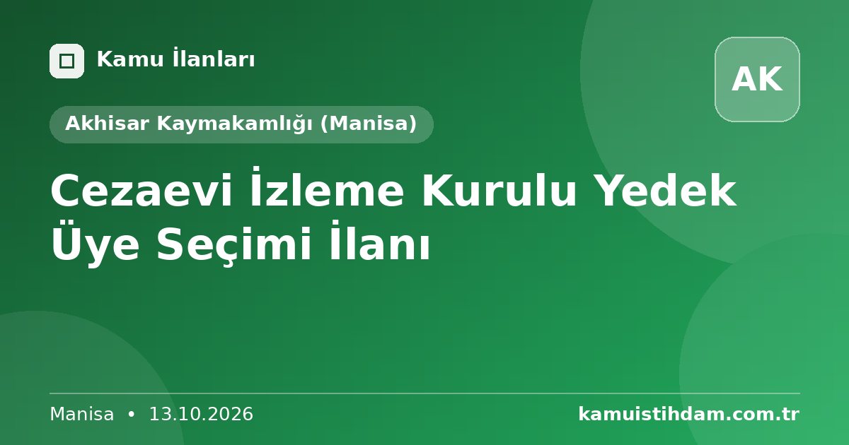 Cezaevi İzleme Kurulu Yedek Üye Seçimi İlanı - Akhisar Kaymakamlığı (Manisa)