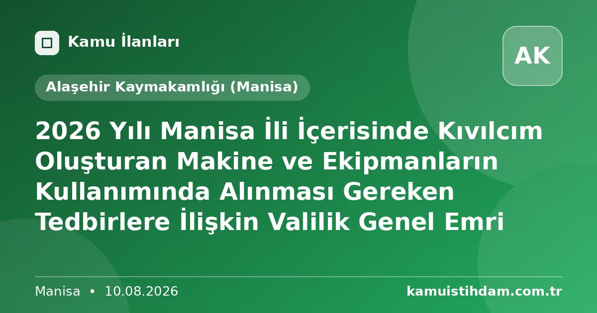 2026 Yılı Manisa İli İçerisinde Kıvılcım Oluşturan Makine ve Ekipmanların Kullanımında Alınması Gereken Tedbirlere İlişkin Valilik Genel Emri - Alaşehir Kaymakamlığı (Manisa)