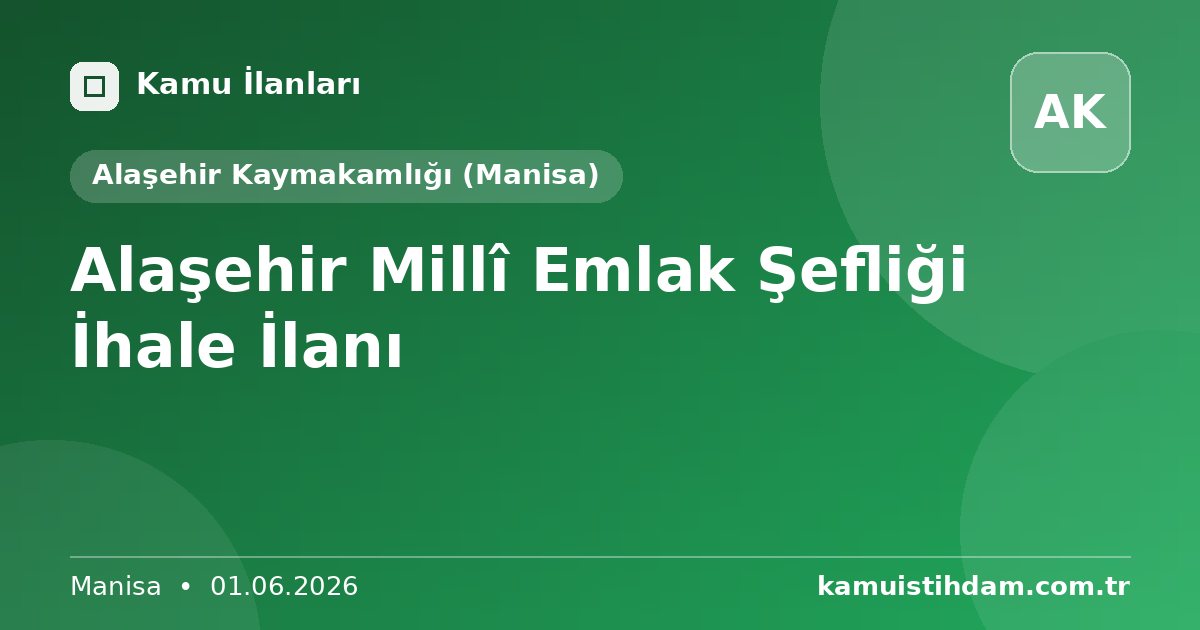 Alaşehir Millî Emlak Şefliği İhale İlanı - Alaşehir Kaymakamlığı (Manisa)