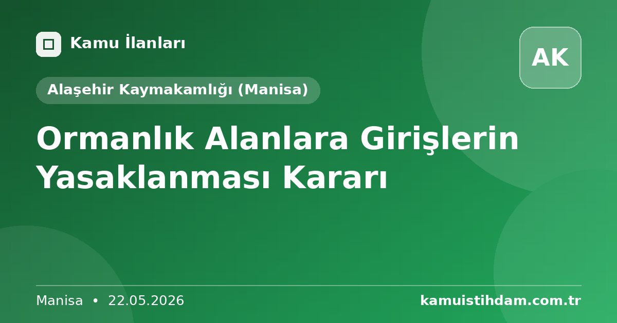 Ormanlık Alanlara Girişlerin Yasaklanması Kararı - Alaşehir Kaymakamlığı (Manisa)