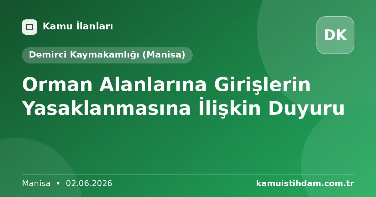 Orman Alanlarına Girişlerin Yasaklanmasına İlişkin Duyuru - Demirci Kaymakamlığı (Manisa)
