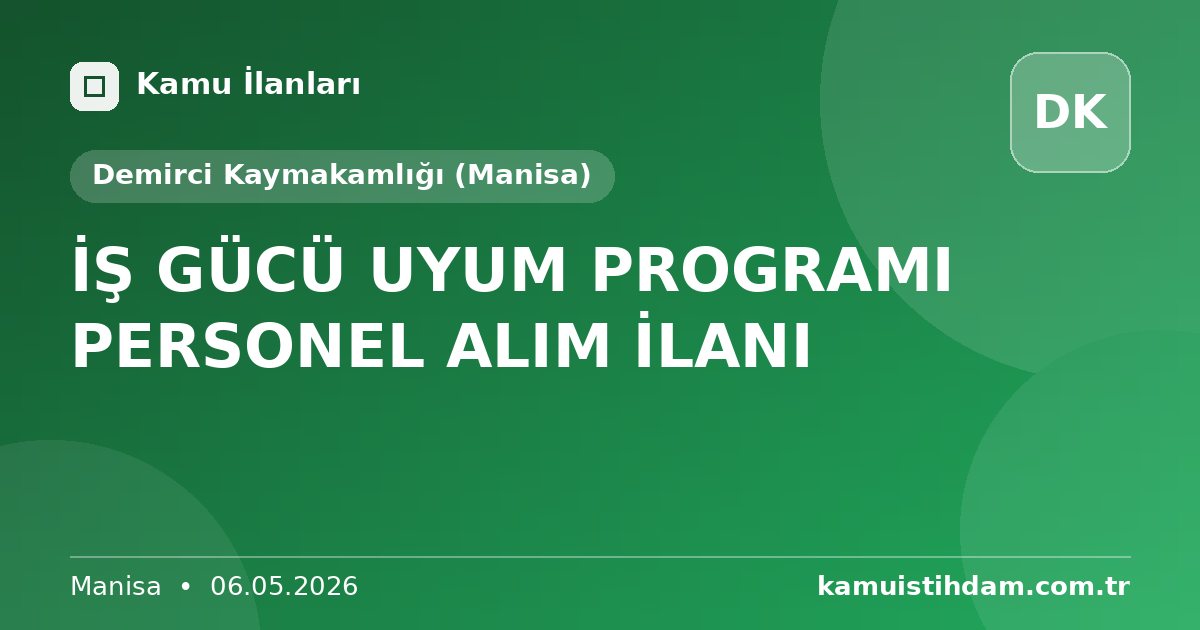 İŞ GÜCÜ UYUM PROGRAMI  PERSONEL ALIM İLANI - Demirci Kaymakamlığı (Manisa)