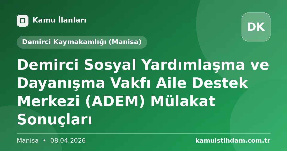 Demirci Sosyal Yardımlaşma ve Dayanışma Vakfı  Aile Destek Merkezi (ADEM) Mülakat Sonuçları - Demirci Kaymakamlığı (Manisa)