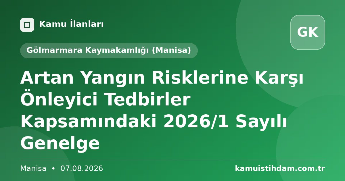 Artan Yangın Risklerine Karşı Önleyici Tedbirler Kapsamındaki 2026/1 Sayılı Genelge - Gölmarmara Kaymakamlığı (Manisa)