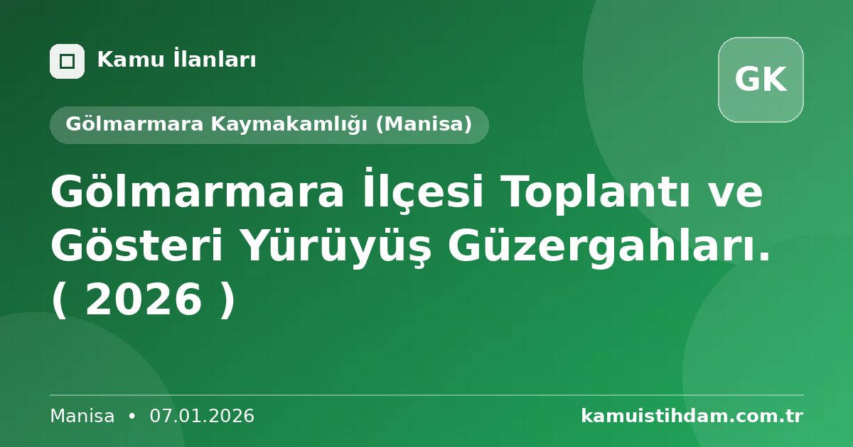 Gölmarmara İlçesi Toplantı ve Gösteri Yürüyüş Güzergahları. ( 2026 ) - Gölmarmara Kaymakamlığı (Manisa)