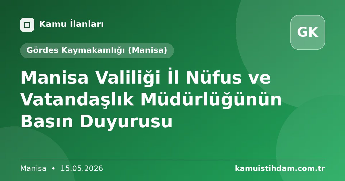 Manisa Valiliği İl Nüfus ve Vatandaşlık Müdürlüğünün Basın Duyurusu - Gördes Kaymakamlığı (Manisa)