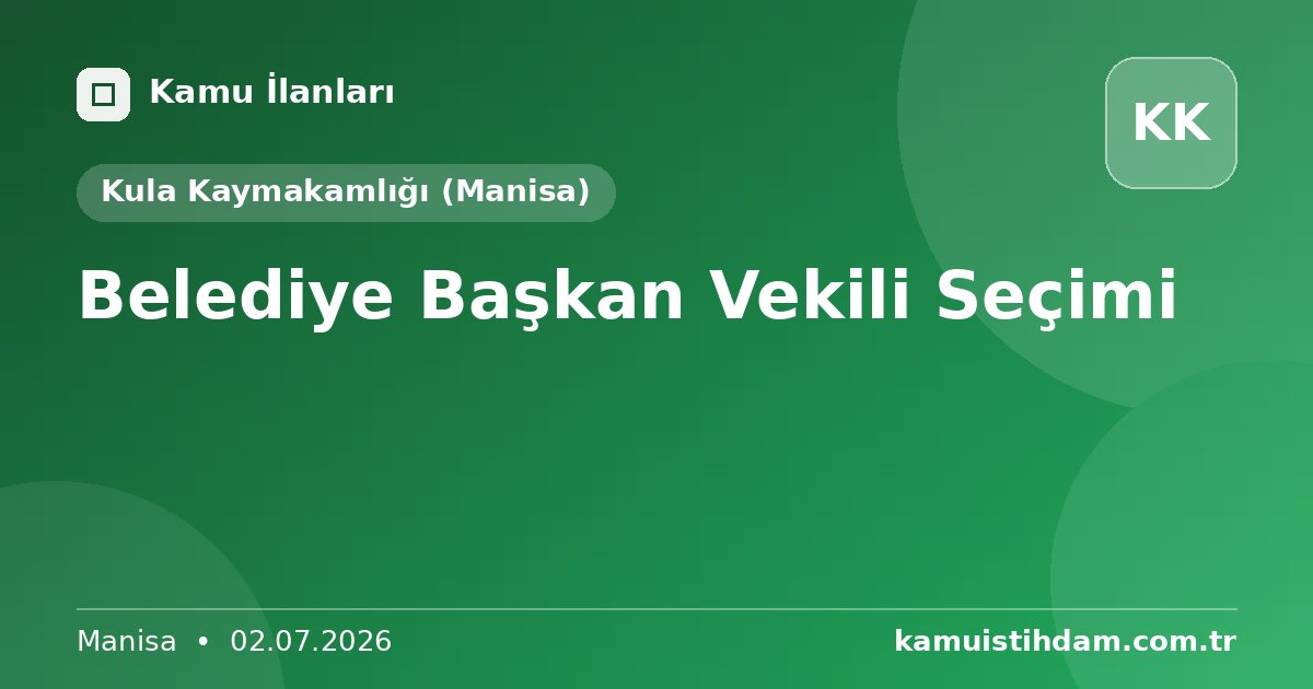 Belediye Başkan Vekili Seçimi - Kula Kaymakamlığı (Manisa)
