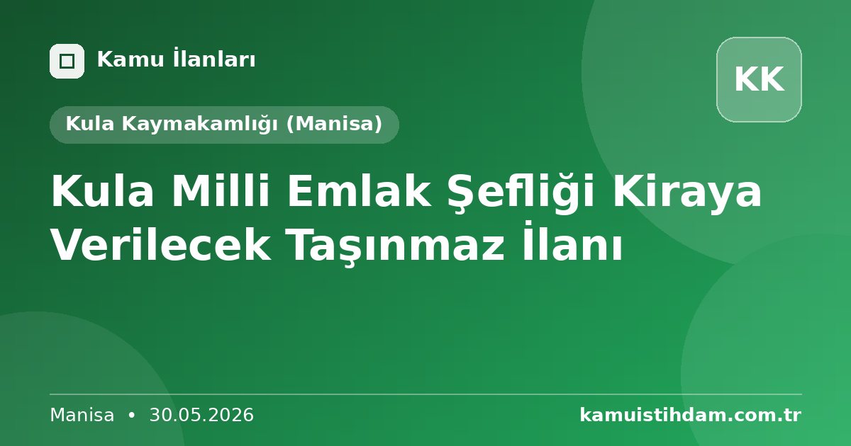 Kula Milli Emlak Şefliği Kiraya Verilecek Taşınmaz İlanı - Kula Kaymakamlığı (Manisa)