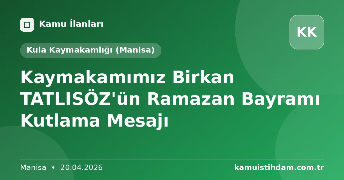 Kaymakamımız Birkan TATLISÖZ'ün Ramazan Bayramı Kutlama Mesajı - Kula Kaymakamlığı (Manisa)