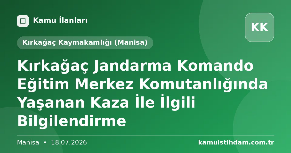 Kırkağaç Jandarma Komando Eğitim Merkez Komutanlığında Yaşanan Kaza İle İlgili Bilgilendirme - Kırkağaç Kaymakamlığı (Manisa)