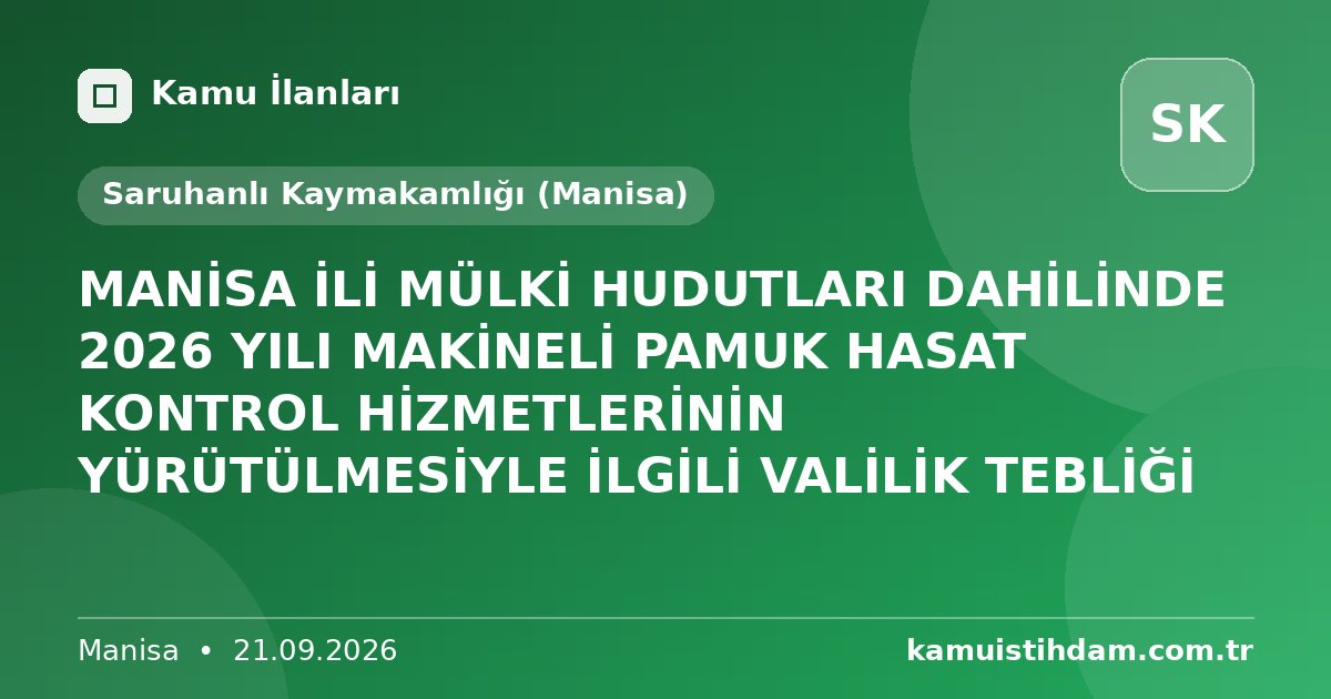 MANİSA İLİ MÜLKİ HUDUTLARI DAHİLİNDE 2026 YILI MAKİNELİ PAMUK HASAT KONTROL HİZMETLERİNİN YÜRÜTÜLMESİYLE İLGİLİ VALİLİK TEBLİĞİ - Saruhanlı Kaymakamlığı (Manisa)