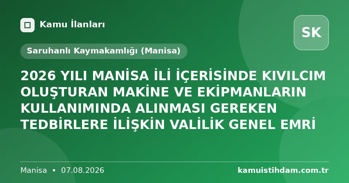 2026 YILI MANİSA İLİ İÇERİSİNDE KIVILCIM OLUŞTURAN MAKİNE VE EKİPMANLARIN KULLANIMINDA ALINMASI GEREKEN TEDBİRLERE İLİŞKİN VALİLİK GENEL EMRİ - Saruhanlı Kaymakamlığı (Manisa)