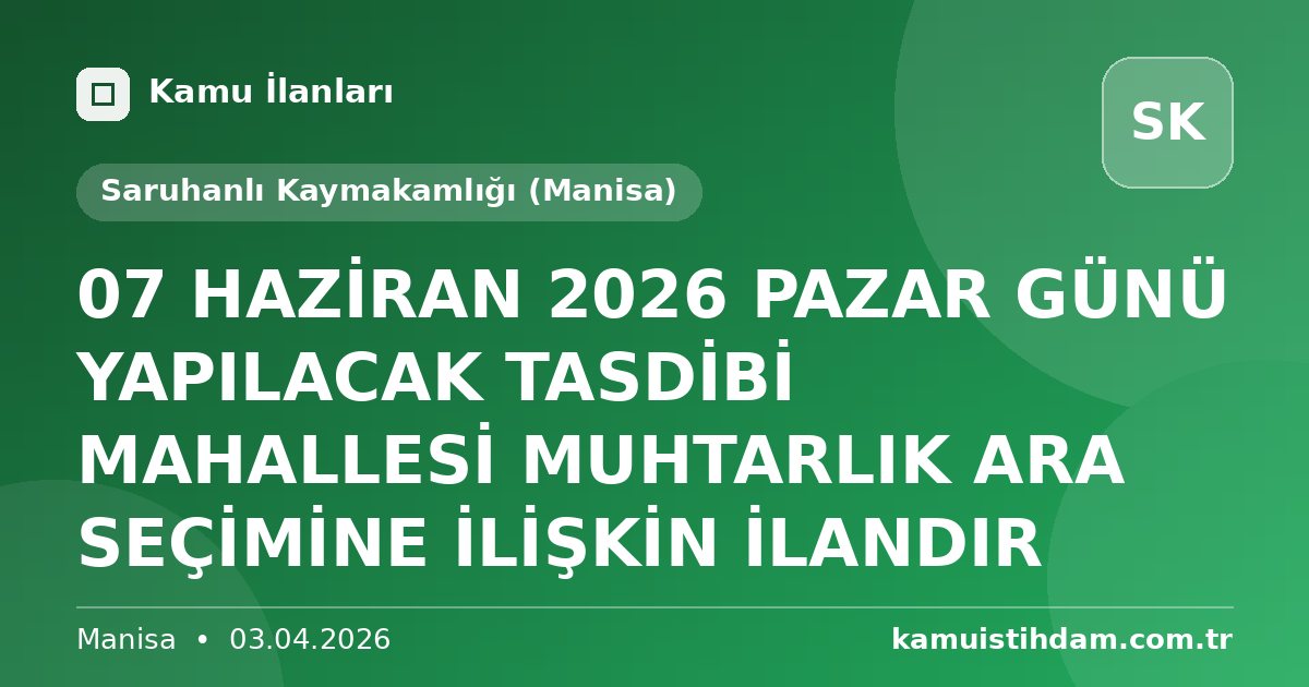 07 HAZİRAN 2026 PAZAR GÜNÜ YAPILACAK TASDİBİ MAHALLESİ MUHTARLIK ARA SEÇİMİNE İLİŞKİN İLANDIR - Saruhanlı Kaymakamlığı (Manisa)