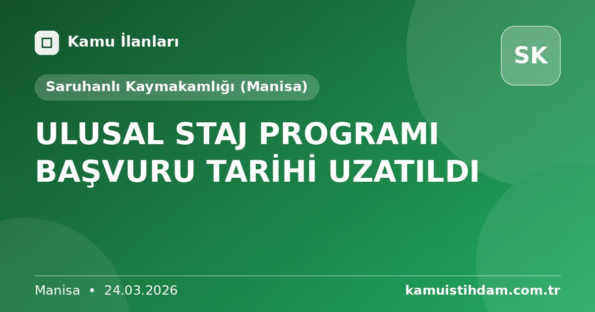 ULUSAL STAJ PROGRAMI BAŞVURU TARİHİ UZATILDI - Saruhanlı Kaymakamlığı (Manisa)