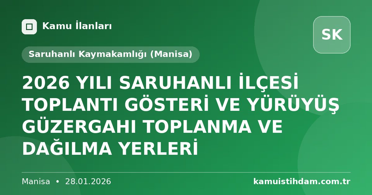 2026 YILI SARUHANLI İLÇESİ TOPLANTI GÖSTERİ VE YÜRÜYÜŞ GÜZERGAHI TOPLANMA VE DAĞILMA YERLERİ - Saruhanlı Kaymakamlığı (Manisa)