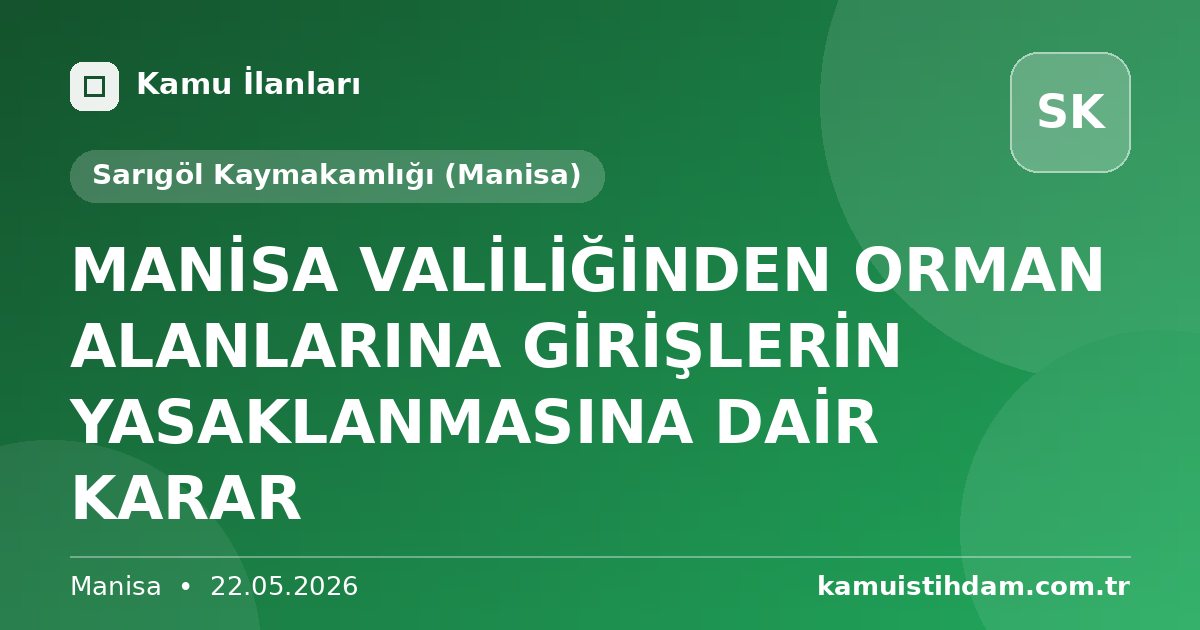 MANİSA VALİLİĞİNDEN ORMAN ALANLARINA GİRİŞLERİN YASAKLANMASINA DAİR KARAR - Sarıgöl Kaymakamlığı (Manisa)