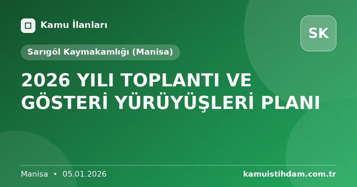 2026 YILI TOPLANTI VE GÖSTERİ YÜRÜYÜŞLERİ PLANI - Sarıgöl Kaymakamlığı (Manisa)