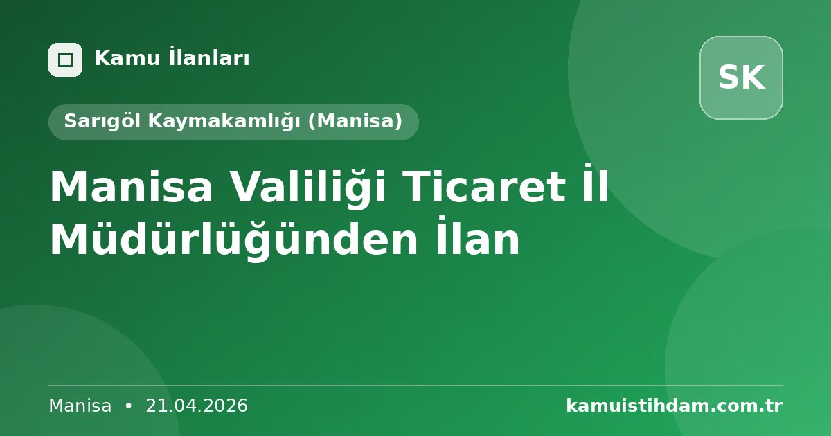 Manisa Valiliği Ticaret İl Müdürlüğünden İlan - Sarıgöl Kaymakamlığı (Manisa)