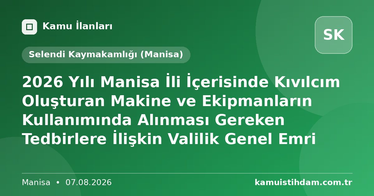2026 Yılı Manisa İli İçerisinde Kıvılcım Oluşturan Makine ve Ekipmanların Kullanımında Alınması Gereken Tedbirlere İlişkin Valilik Genel Emri - Selendi Kaymakamlığı (Manisa)
