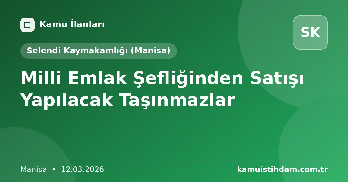 Milli Emlak Şefliğinden Satışı Yapılacak Taşınmazlar - Selendi Kaymakamlığı (Manisa)