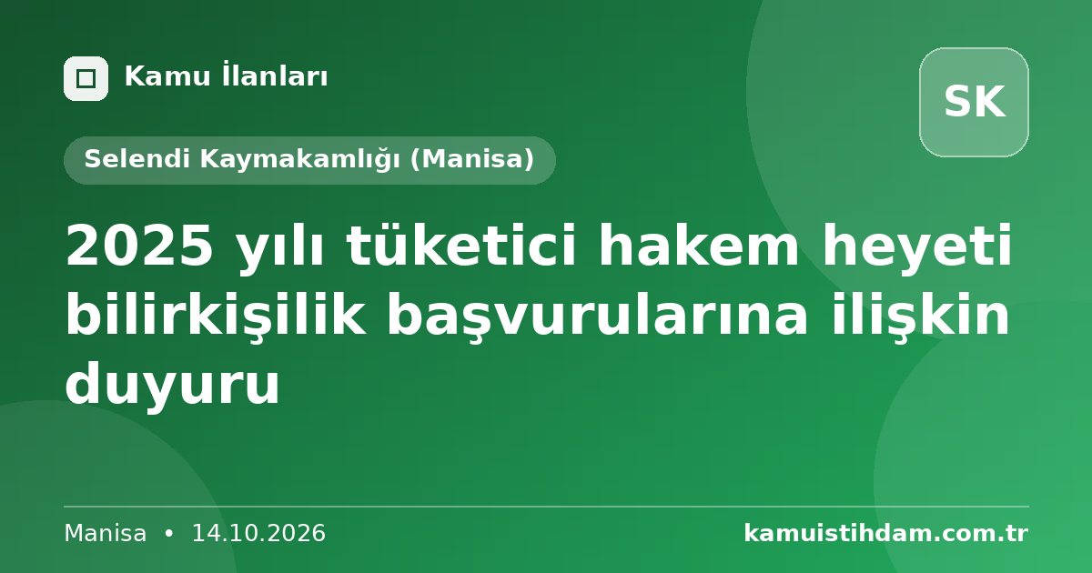 2025 yılı tüketici hakem heyeti bilirkişilik başvurularına ilişkin duyuru - Selendi Kaymakamlığı (Manisa)