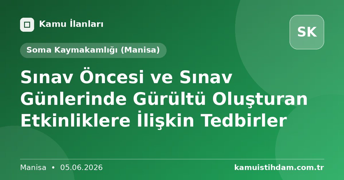 Sınav Öncesi ve Sınav Günlerinde Gürültü Oluşturan Etkinliklere İlişkin Tedbirler - Soma Kaymakamlığı (Manisa)