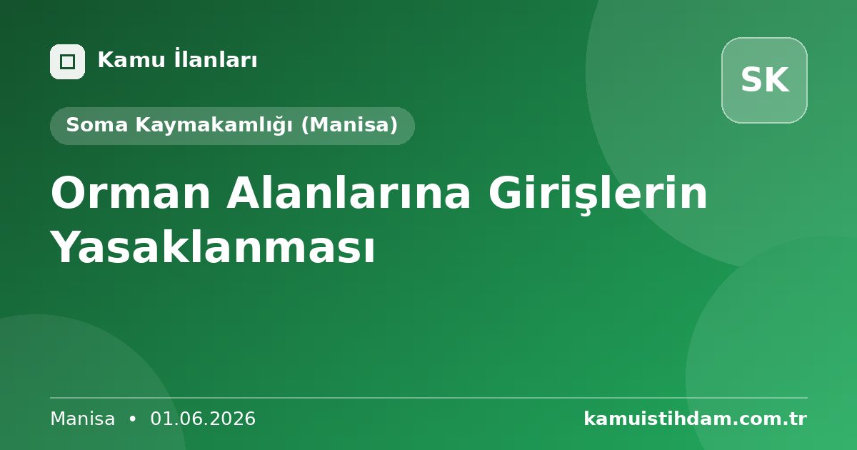 Orman Alanlarına Girişlerin Yasaklanması - Soma Kaymakamlığı (Manisa)
