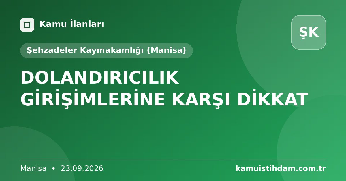 DOLANDIRICILIK GİRİŞİMLERİNE KARŞI DİKKAT - Şehzadeler Kaymakamlığı (Manisa)