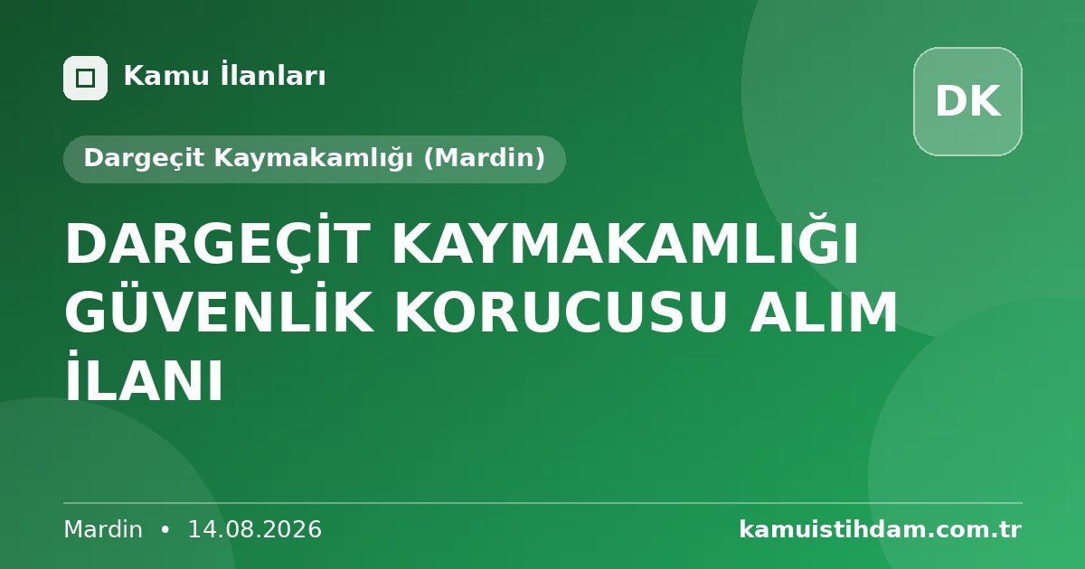 DARGEÇİT KAYMAKAMLIĞI GÜVENLİK KORUCUSU ALIM İLANI - Dargeçit Kaymakamlığı (Mardin)