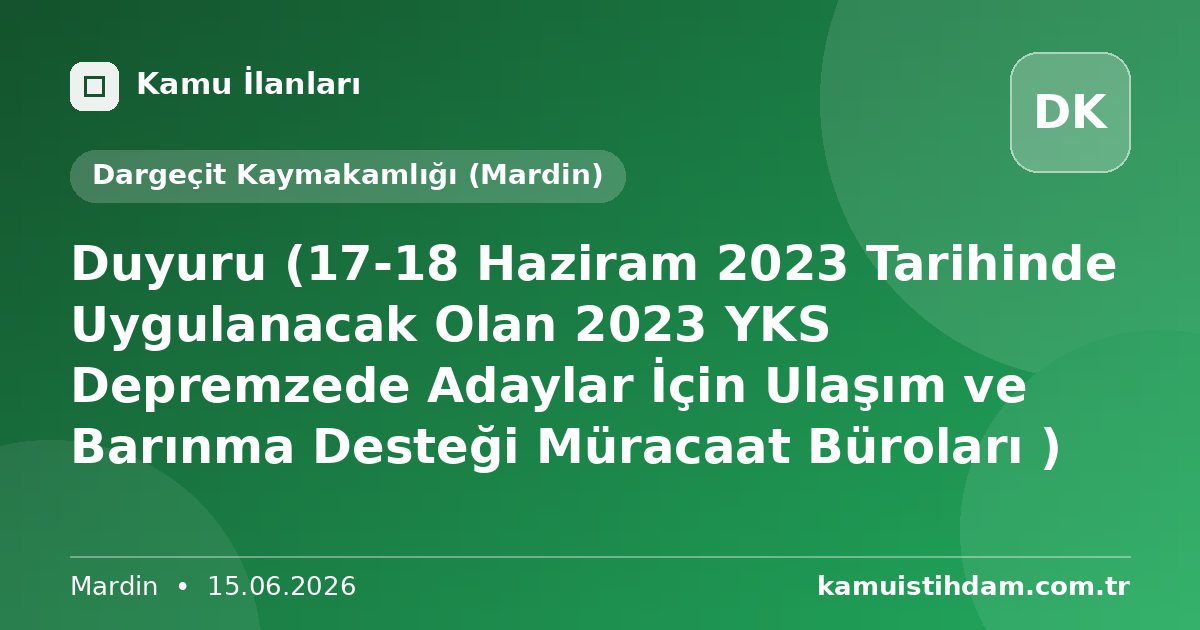 Duyuru (17-18 Haziram 2023 Tarihinde Uygulanacak Olan 2023 YKS Depremzede Adaylar İçin Ulaşım ve Barınma Desteği Müracaat Büroları ) - Dargeçit Kaymakamlığı (Mardin)