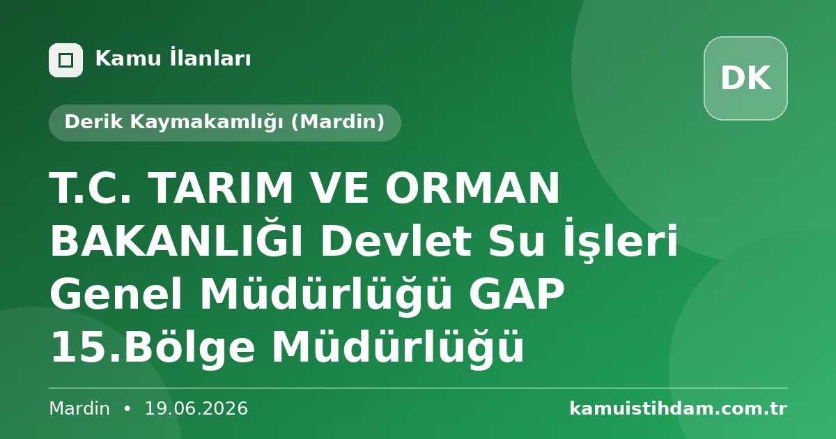 T.C. TARIM VE ORMAN BAKANLIĞI      Devlet Su İşleri Genel Müdürlüğü  GAP 15.Bölge Müdürlüğü - Derik Kaymakamlığı (Mardin)