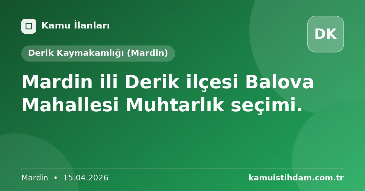 Mardin ili Derik ilçesi Balova Mahallesi Muhtarlık seçimi. - Derik Kaymakamlığı (Mardin)