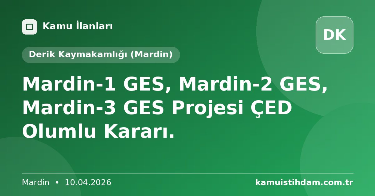 Mardin-1 GES, Mardin-2 GES, Mardin-3 GES  Projesi ÇED Olumlu Kararı. - Derik Kaymakamlığı (Mardin)