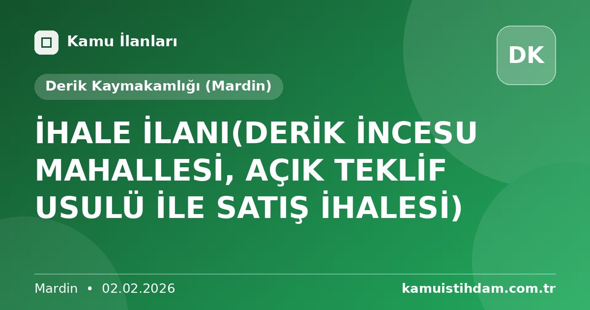 İHALE İLANI(DERİK İNCESU MAHALLESİ, AÇIK TEKLİF USULÜ İLE SATIŞ İHALESİ) - Derik Kaymakamlığı (Mardin)