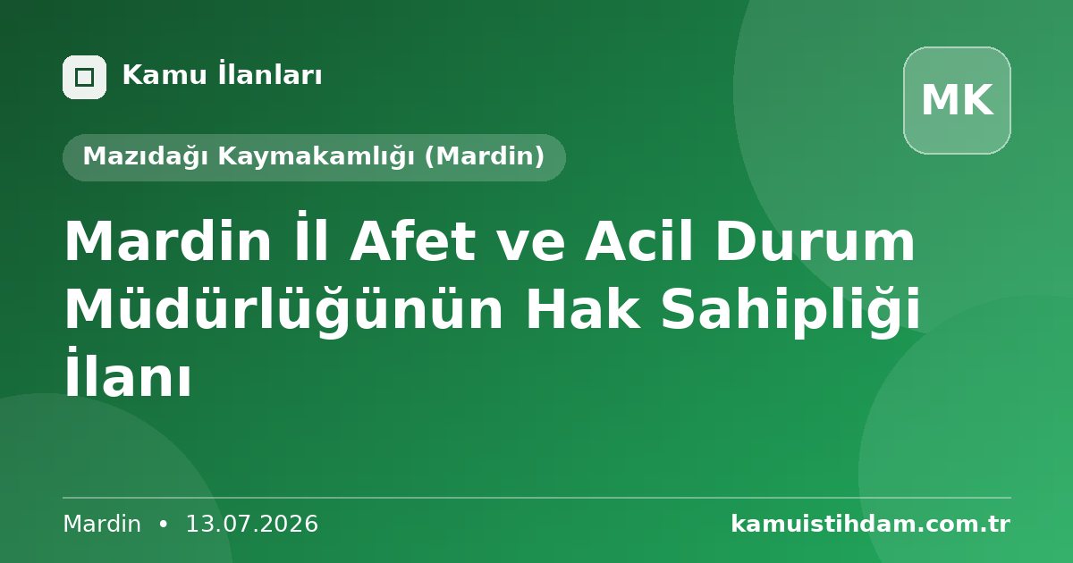 Mardin İl Afet ve Acil Durum Müdürlüğünün Hak Sahipliği İlanı - Mazıdağı Kaymakamlığı (Mardin)