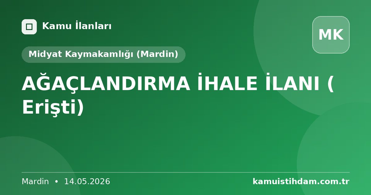 AĞAÇLANDIRMA İHALE İLANI ( Erişti) - Midyat Kaymakamlığı (Mardin)