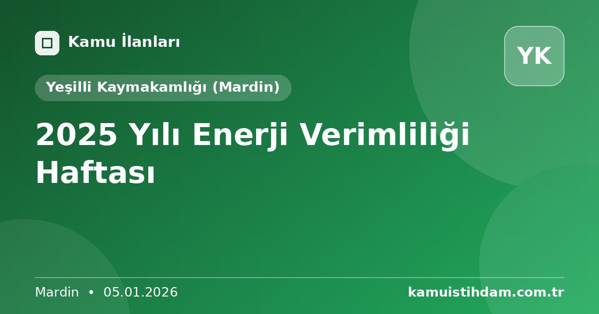 2025 Yılı Enerji Verimliliği Haftası - Yeşilli Kaymakamlığı (Mardin)