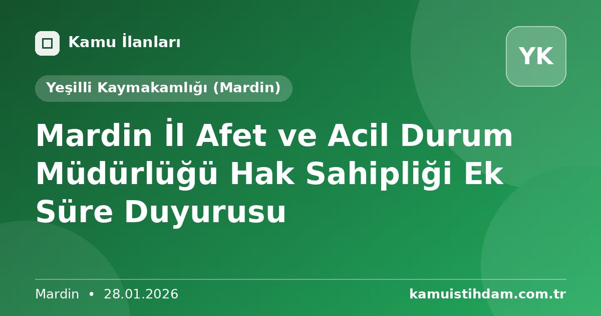 Mardin İl Afet ve Acil Durum Müdürlüğü Hak Sahipliği Ek Süre Duyurusu - Yeşilli Kaymakamlığı (Mardin)