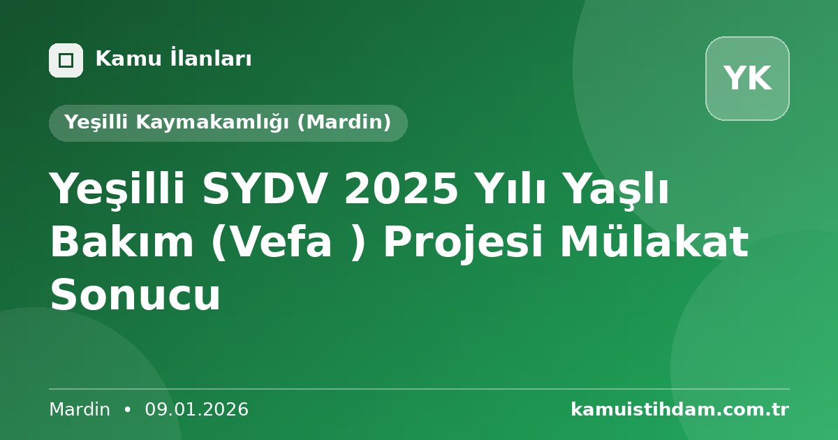 Yeşilli SYDV 2025 Yılı Yaşlı Bakım (Vefa ) Projesi Mülakat Sonucu - Yeşilli Kaymakamlığı (Mardin)