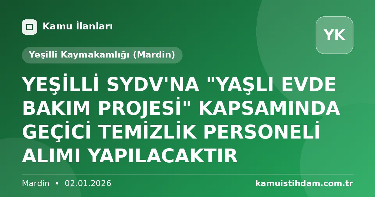 YEŞİLLİ SYDV'NA "YAŞLI EVDE BAKIM PROJESİ" KAPSAMINDA GEÇİCİ TEMİZLİK PERSONELİ ALIMI YAPILACAKTIR - Yeşilli Kaymakamlığı (Mardin)
