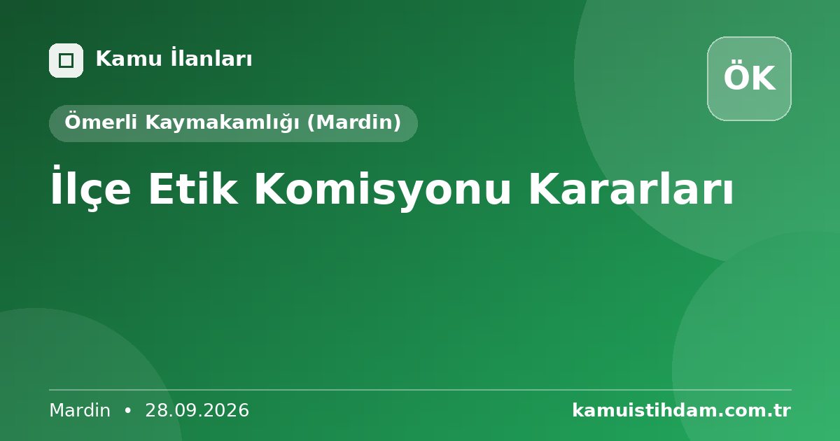 İlçe Etik Komisyonu Kararları - Ömerli Kaymakamlığı (Mardin)
